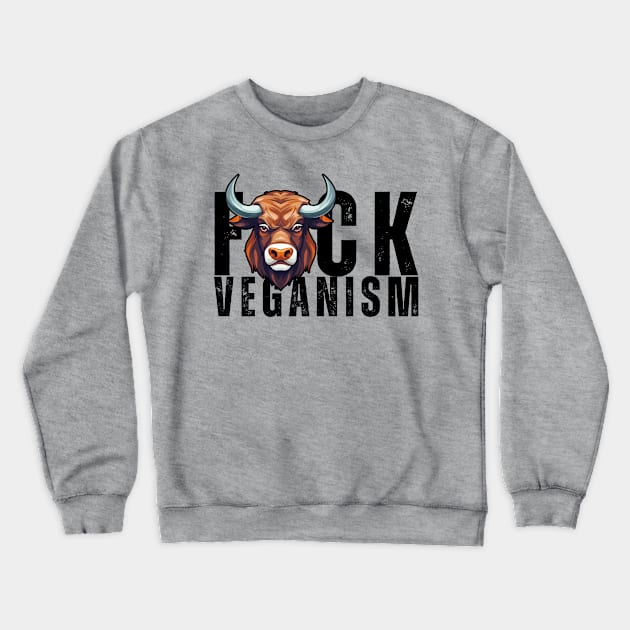 F*ck Veganism Crewneck Sweatshirt by Uncle Chris Designs